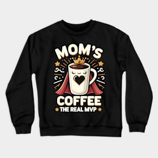 Mom's Coffee The Real MVP - Mother's Day Crewneck Sweatshirt